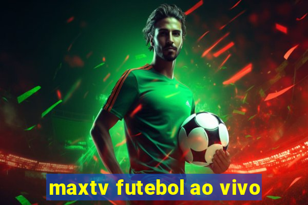 maxtv futebol ao vivo