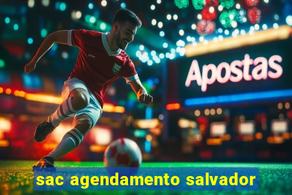 sac agendamento salvador