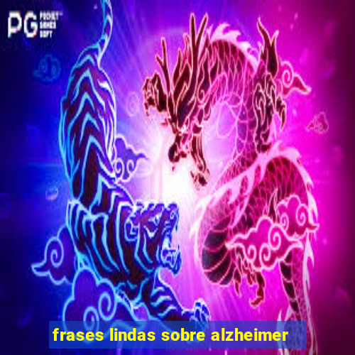 frases lindas sobre alzheimer