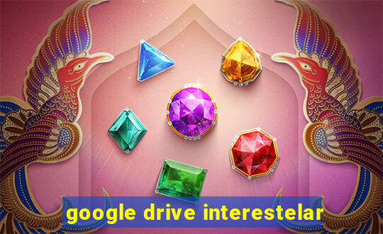 google drive interestelar