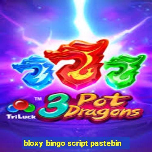 bloxy bingo script pastebin