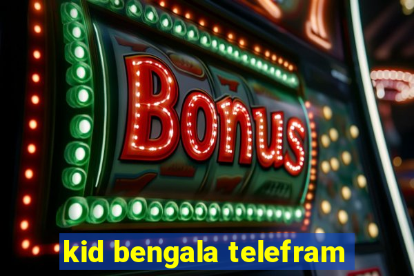 kid bengala telefram