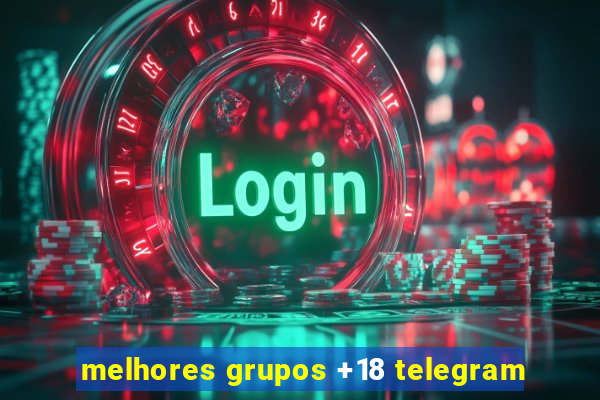 melhores grupos +18 telegram