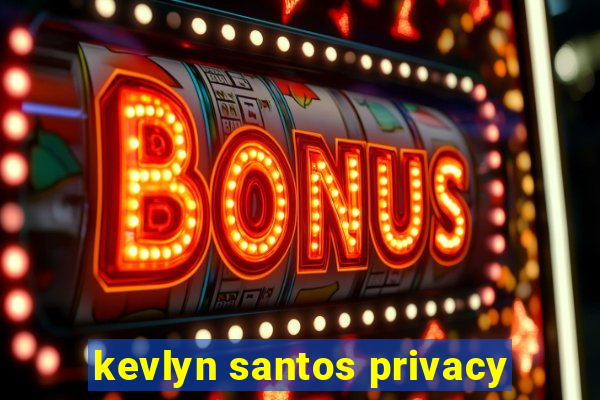 kevlyn santos privacy