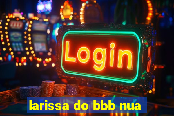 larissa do bbb nua