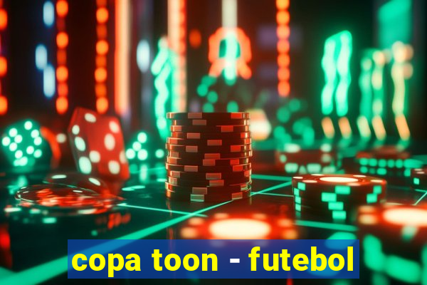 copa toon - futebol