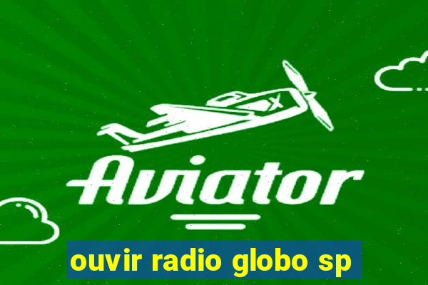 ouvir radio globo sp