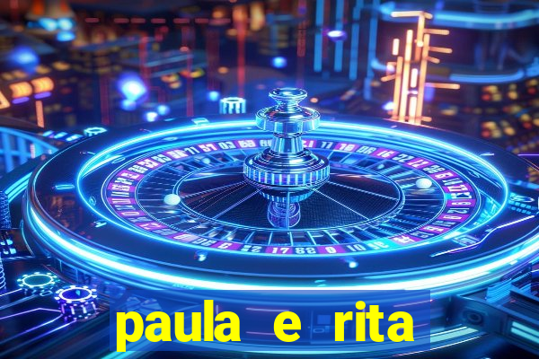 paula e rita compraram muitas cartelas no bingo e gastaram