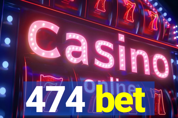 474 bet