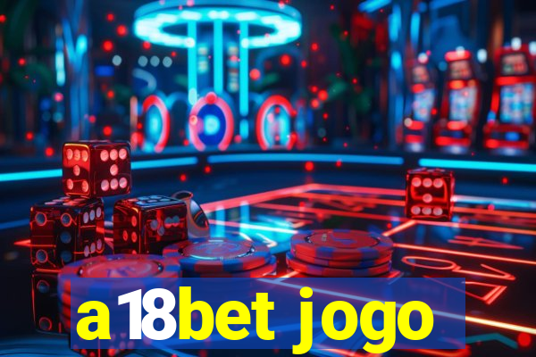 a18bet jogo