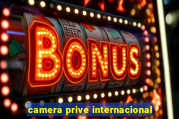 camera prive internacional