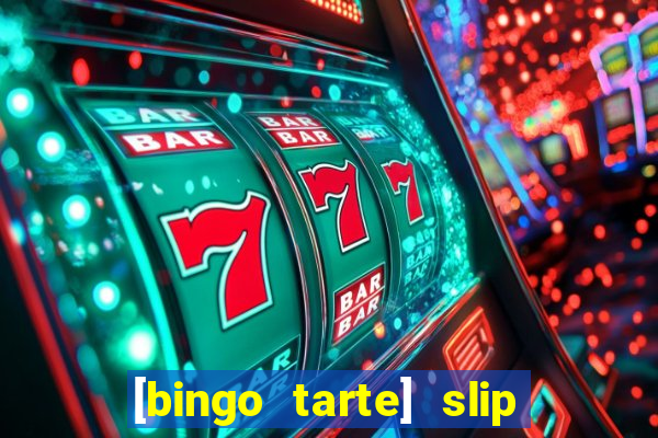 [bingo tarte] slip & stop