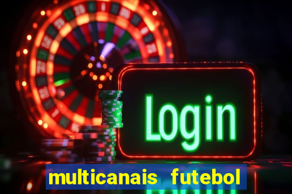 multicanais futebol ao vivo grátis