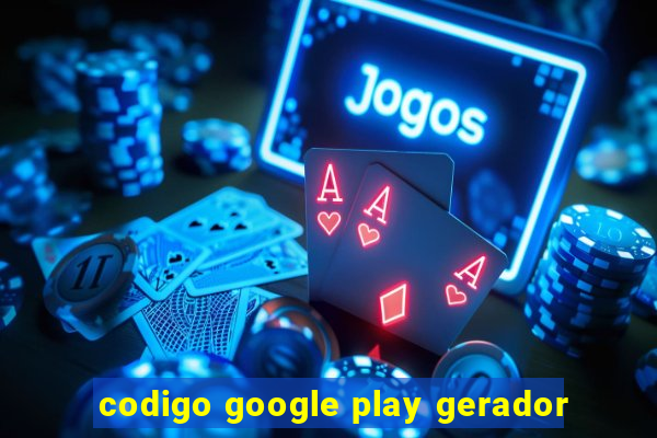 codigo google play gerador