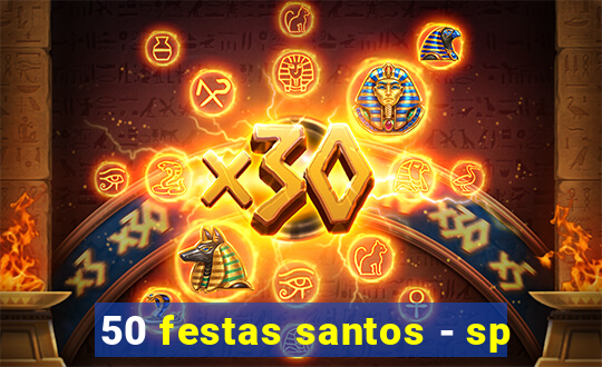 50 festas santos - sp