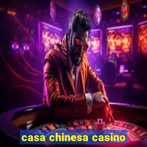 casa chinesa casino