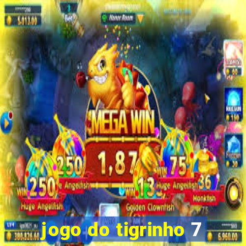 jogo do tigrinho 7