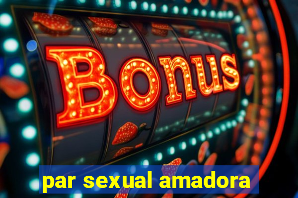 par sexual amadora