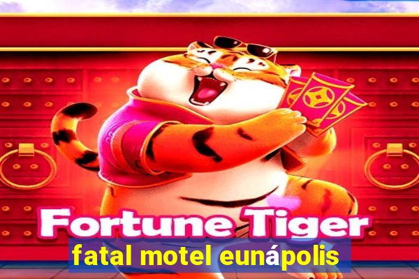 fatal motel eunápolis