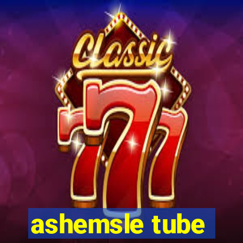 ashemsle tube