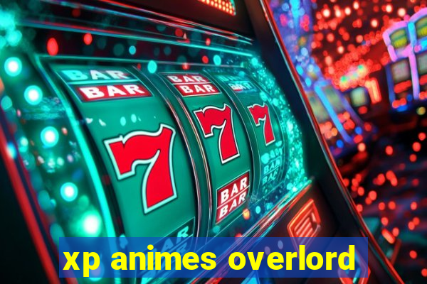 xp animes overlord