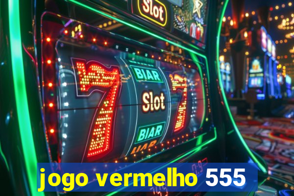 jogo vermelho 555