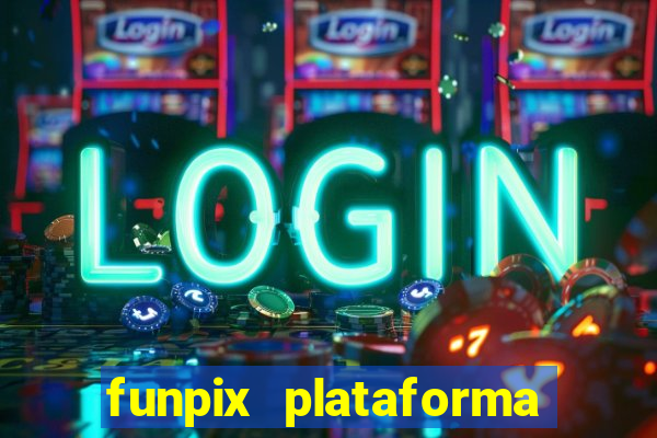 funpix plataforma de jogos