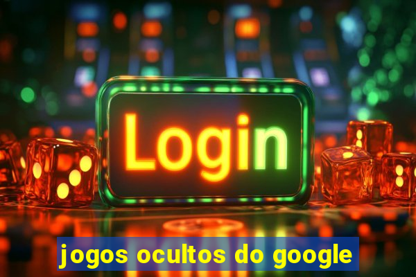 jogos ocultos do google