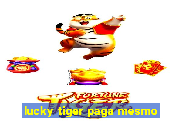 lucky tiger paga mesmo