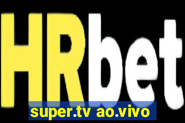 super.tv ao.vivo