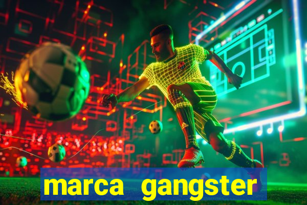 marca gangster significado marca gangster é boa