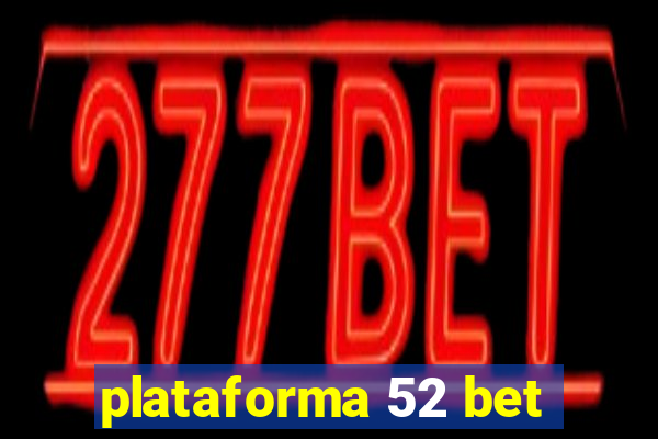 plataforma 52 bet