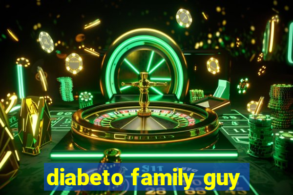 diabeto family guy