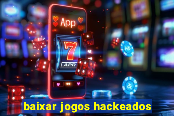 baixar jogos hackeados