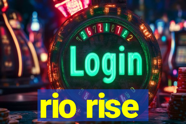 rio rise