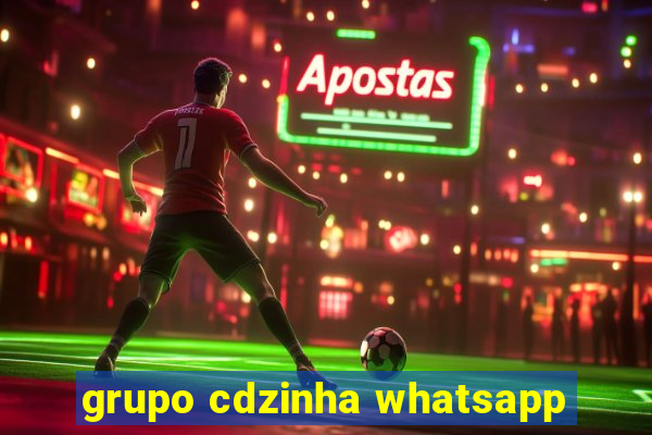 grupo cdzinha whatsapp