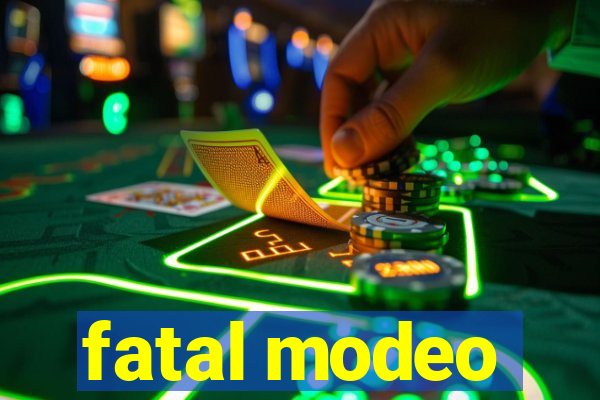 fatal modeo