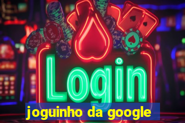 joguinho da google