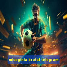 misoginia brutal telegram