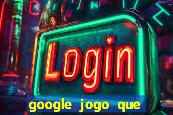 google jogo que ganha dinheiro de verdade