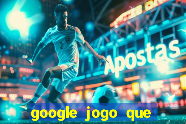 google jogo que ganha dinheiro de verdade