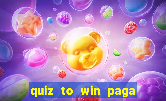 quiz to win paga mesmo quiz money paga mesmo