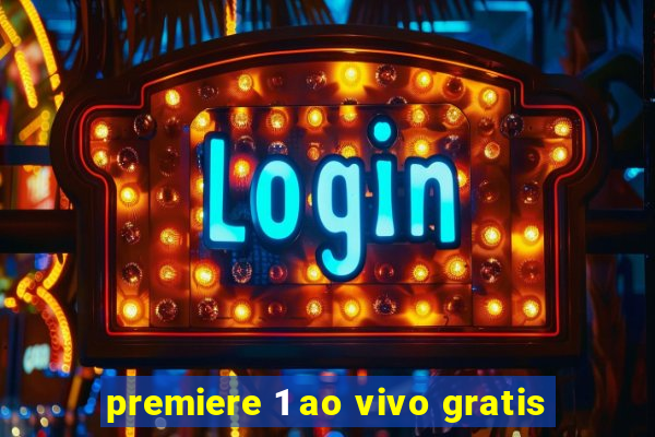 premiere 1 ao vivo gratis