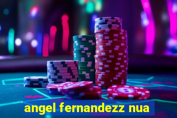 angel fernandezz nua