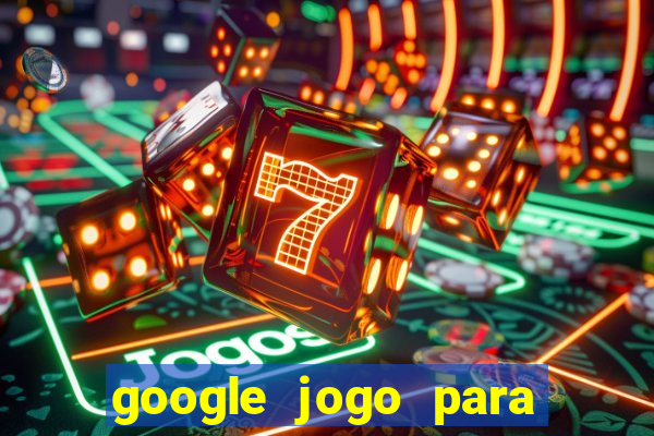 google jogo para ganhar dinheiro