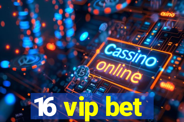 16 vip bet