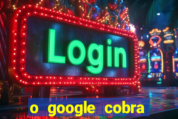 o google cobra taxa de saque de jogos