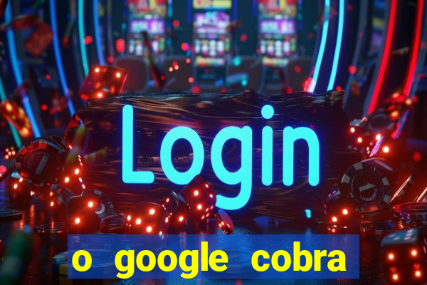 o google cobra taxa de saque de jogos