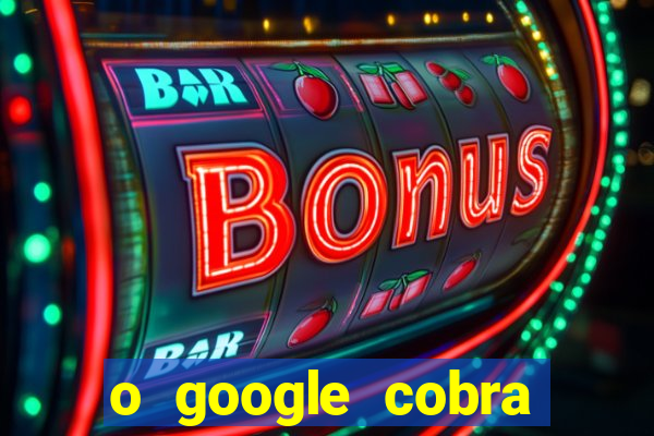 o google cobra taxa de saque de jogos