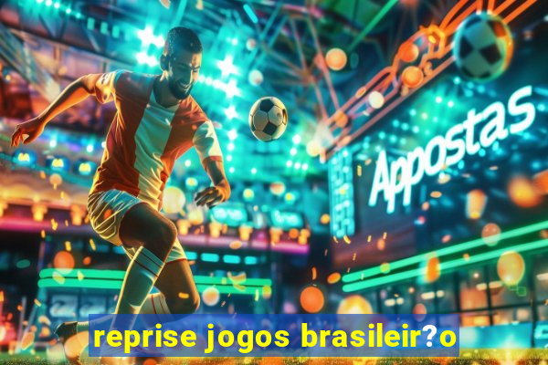 reprise jogos brasileir?o